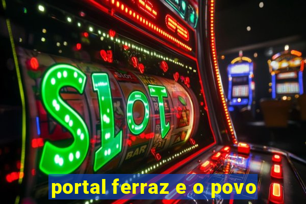 portal ferraz e o povo